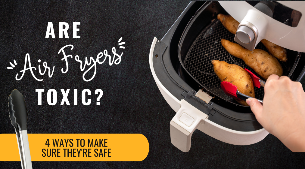 Are Air Fryers Toxic? (4 Ways To Make Sure They&rsquo;re Safe) – Lay it 