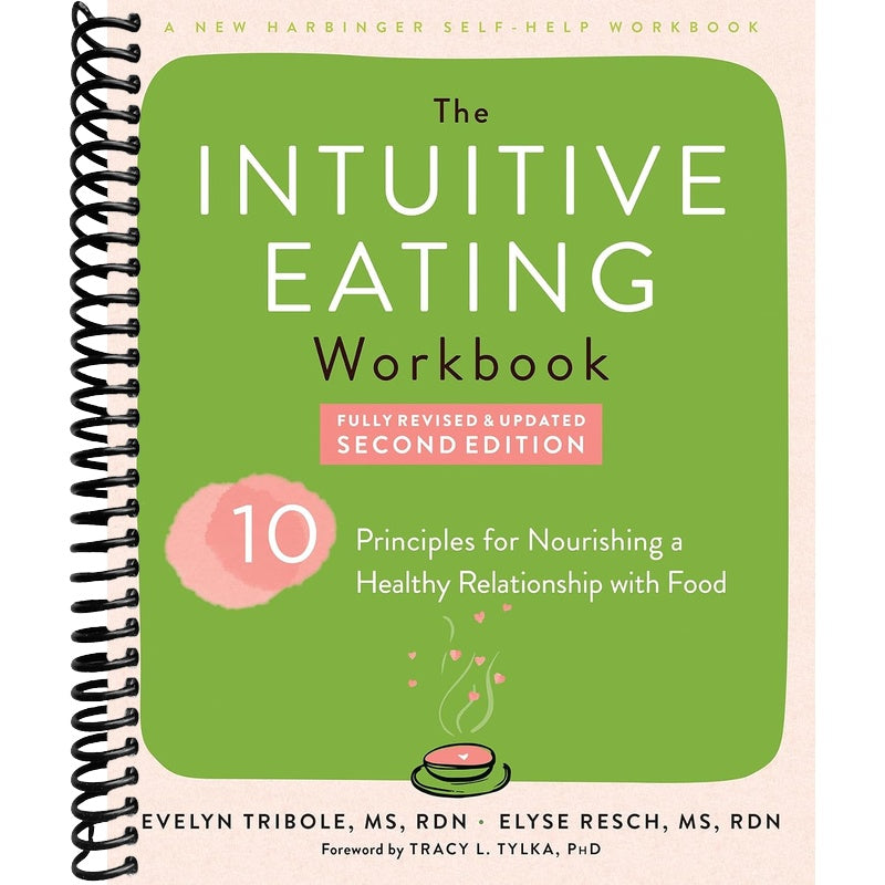 The Intuitive Eating Workbook: Ten Principles for Nourishing a