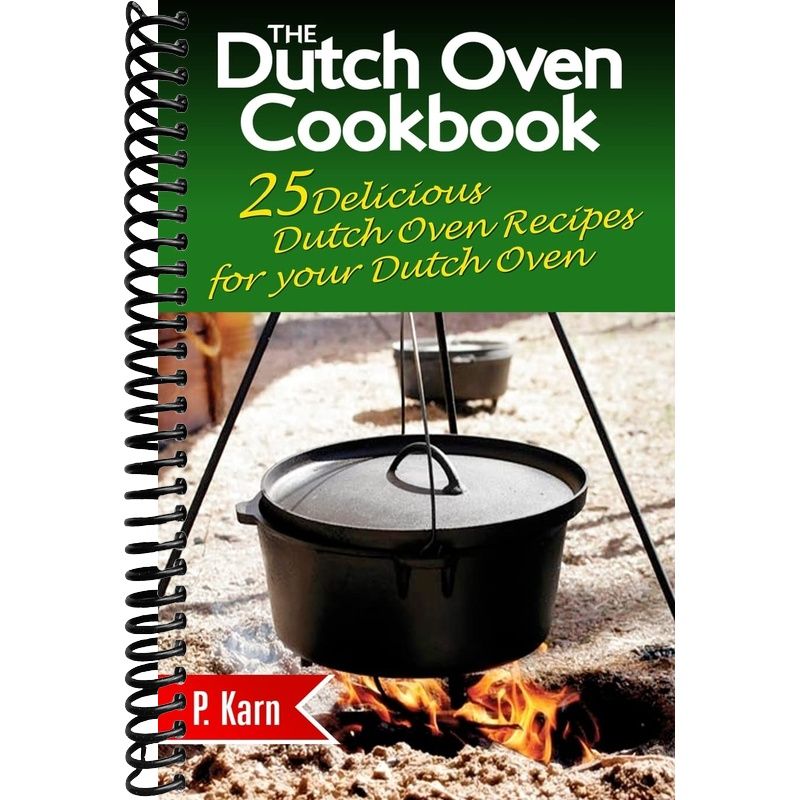 The Dutch Oven Cookbook 25 Delicious Dutch Oven Recipes for