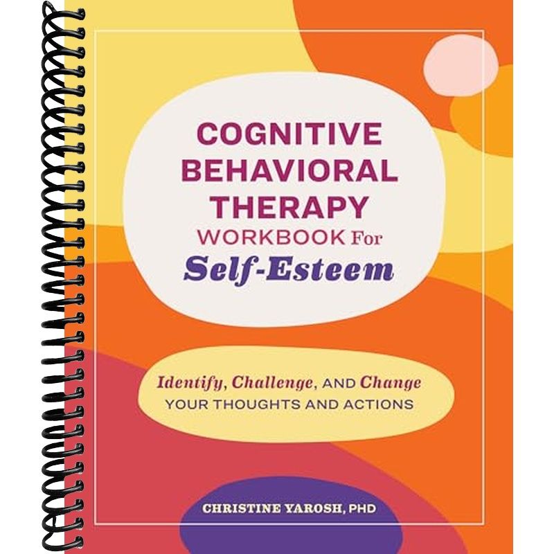 Cognitive Behavioral Therapy Workbook for Self-Esteem: Identify, Chall ...
