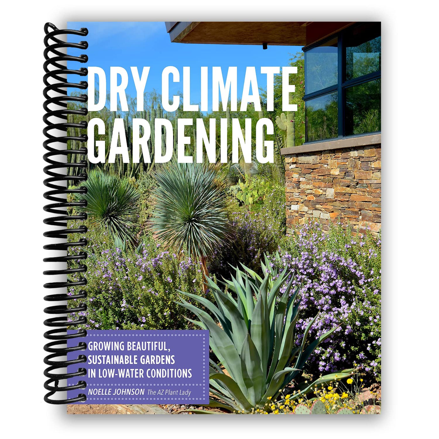 Dry Climate Gardening: Growing Beautiful, Sustainable Gardens in Low-Water Conditions (Spiral Bound)
