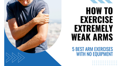 How to Exercise Extremely Weak Arms: 5 Best Arm Exercises With No Equipment