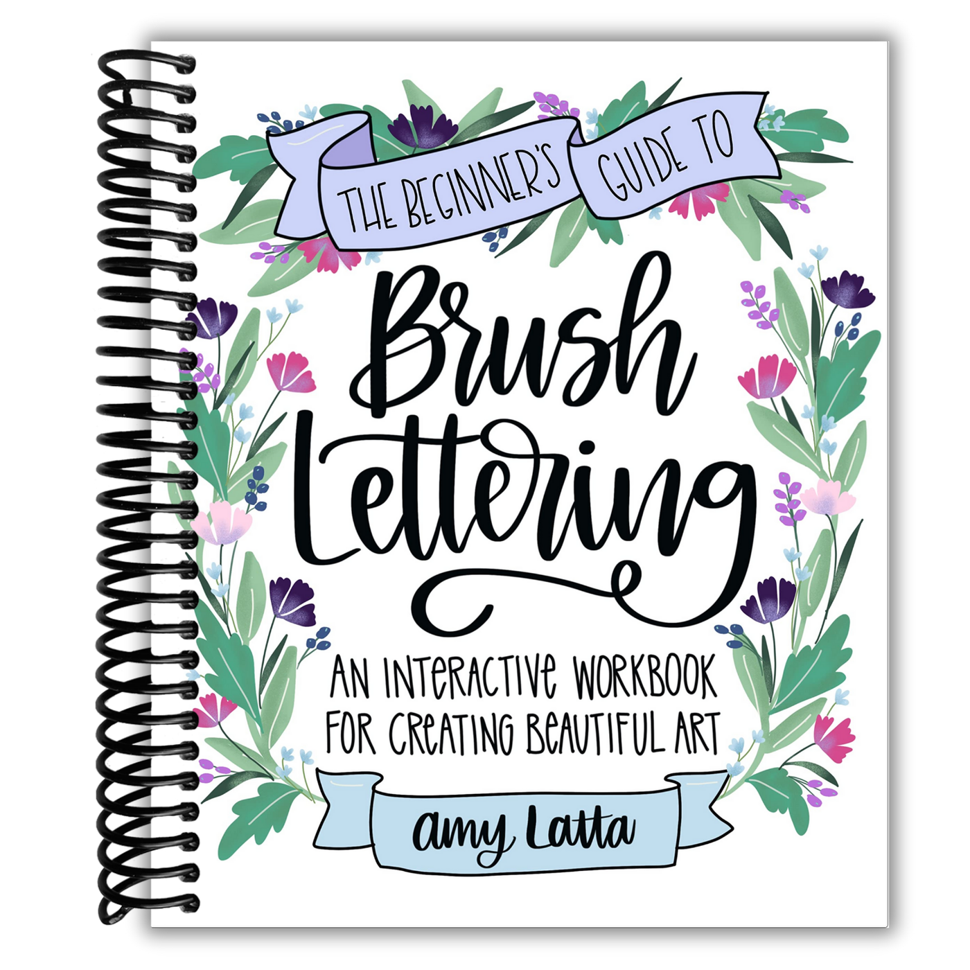 The Beginner's Guide to Brush Lettering: An Interactive Workbook for Creating Beautiful Art