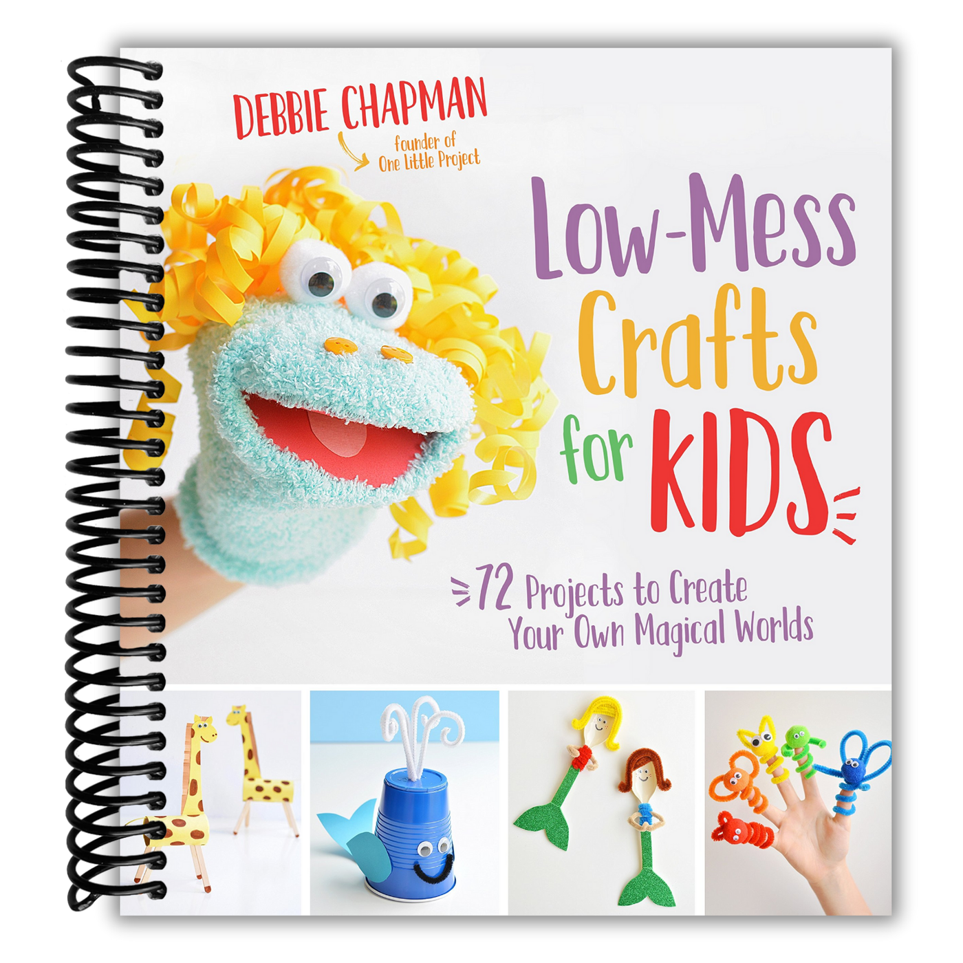 Low-Mess Crafts for Kids: 72 Projects to Create Your Own Magical Worlds