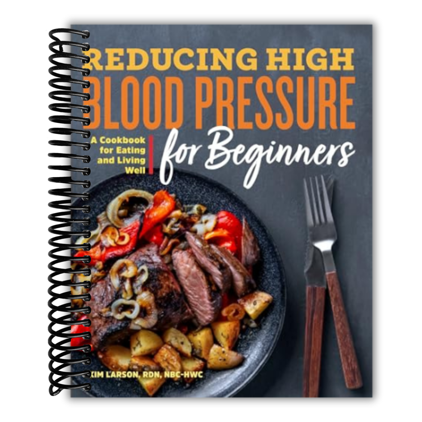 Reducing High Blood Pressure for Beginners: A Cookbook for Eating and Living Well