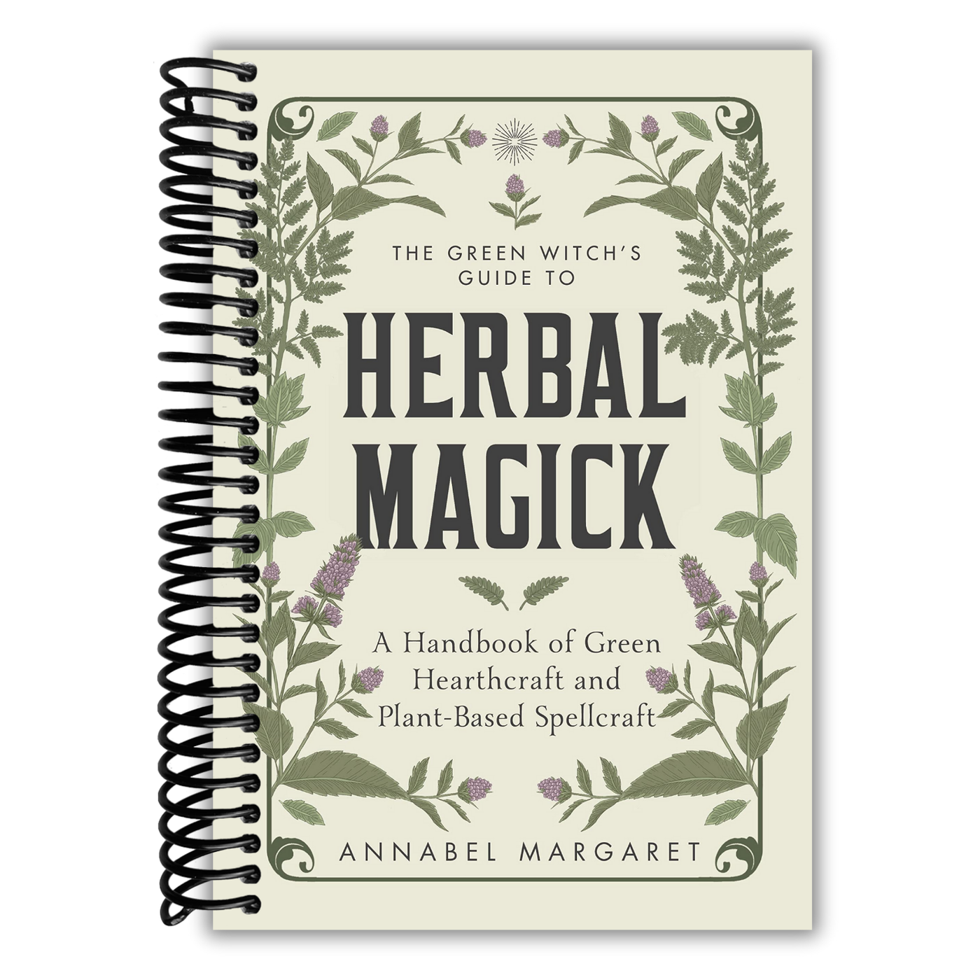 The Green Witch's Guide to Herbal Magick: A Handbook of Green Hearthcraft and Plant-Based Spellcraft