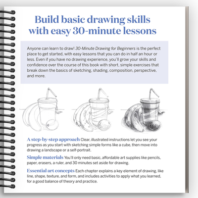 30-Minute Drawing for Beginners: Easy Step-by-Step Lessons & Techniques for Landscapes, Still Lifes, Figures, and More  (Spiral Bound)
