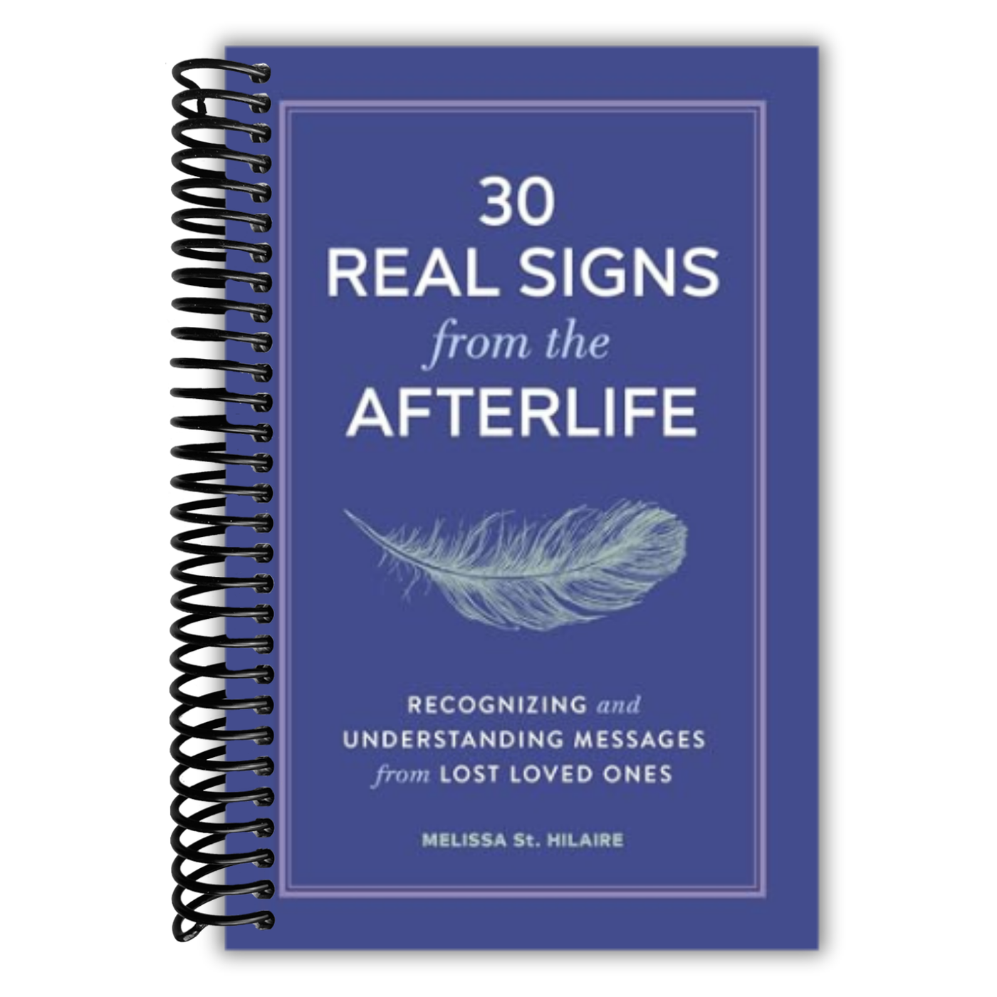 30 Real Signs from the Afterlife: Recognizing and Understanding Messages from Lost Loved Ones