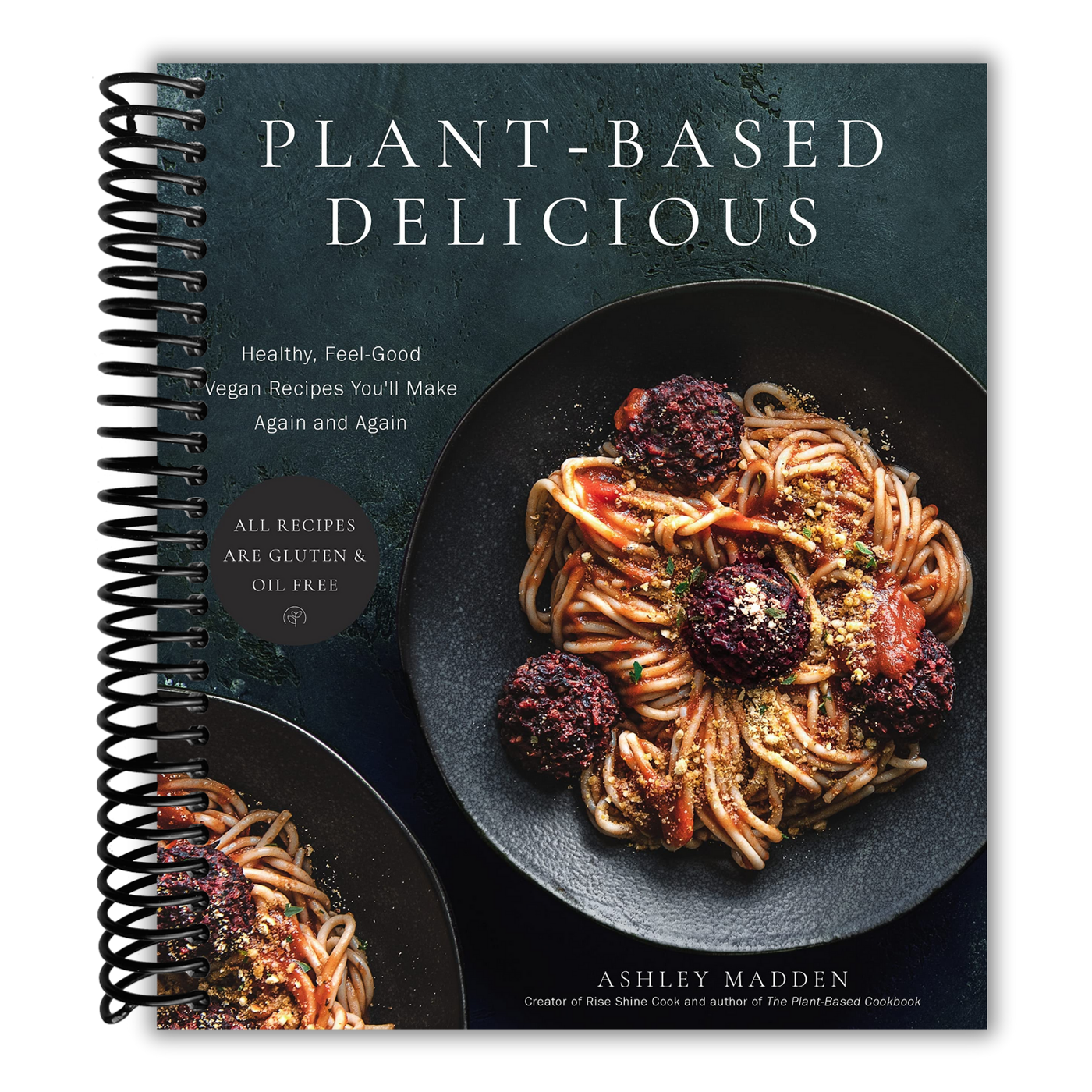 Plant-Based Delicious: Healthy, Feel-Good Vegan Recipes You'll Make Again and Again―All Recipes are Gluten and Oil Free!