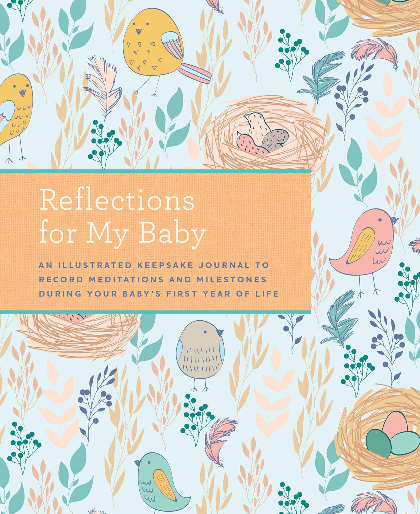 Reflections for My Baby: An Illustrated Keepsake Journal to Record Meditations and Milestones during Your Baby's First Year of Life