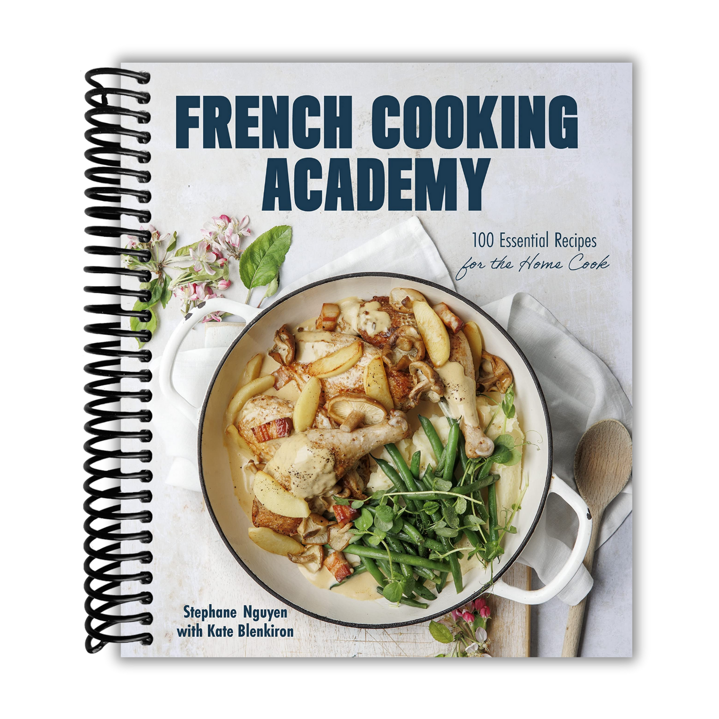 French Cooking Academy: 100 Essential Recipes for the Home Cook