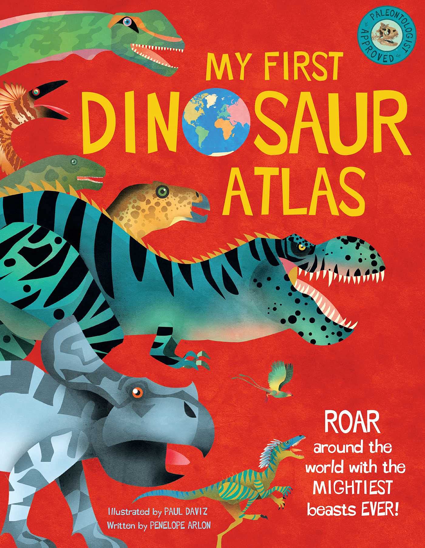 My First Dinosaur Atlas: Roar Around the World with the Mightiest Beasts Ever! (Dinosaur Books for Kids, Prehistoric Reference Book) (2) (My First Atlas)