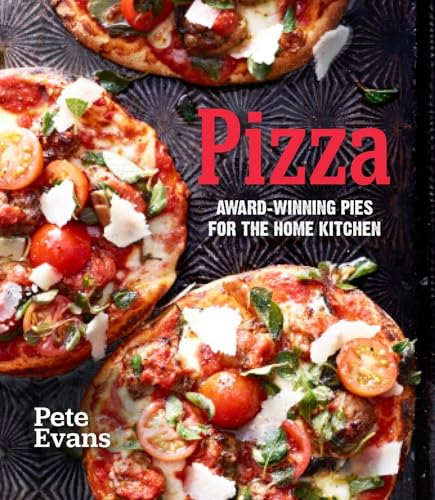 Pizza: Award-Winning Pies for the Home Kitchen