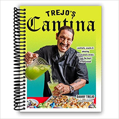 Trejo's Cantina: Cocktails, Snacks & Amazing Non-Alcoholic Drinks from the Heart of Hollywood  (Spiral Bound)
