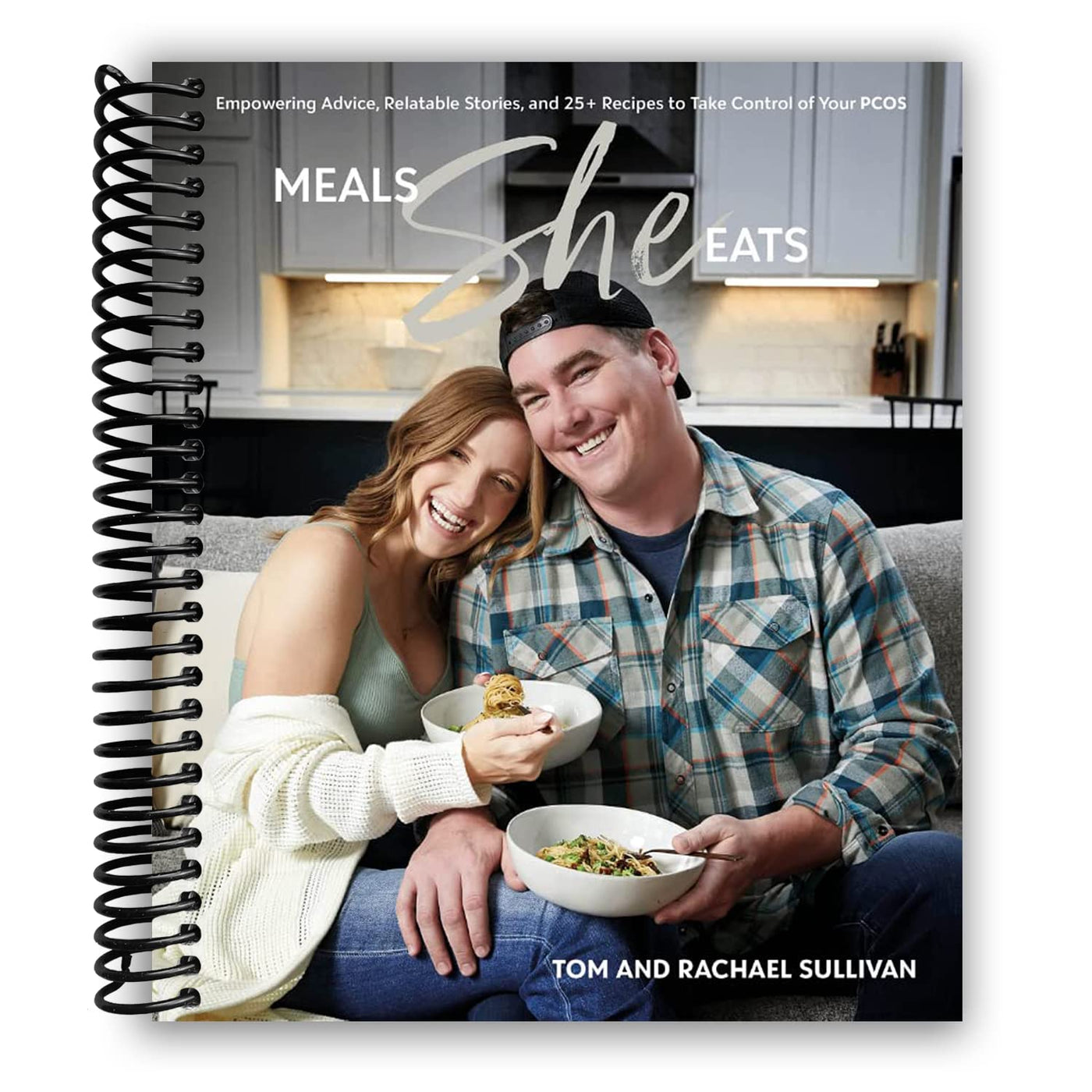 Meals She Eats: Empowering Advice, Relatable Stories, and Over 25 Recipes to Take Control of Your PCOS (Spiral Bound)