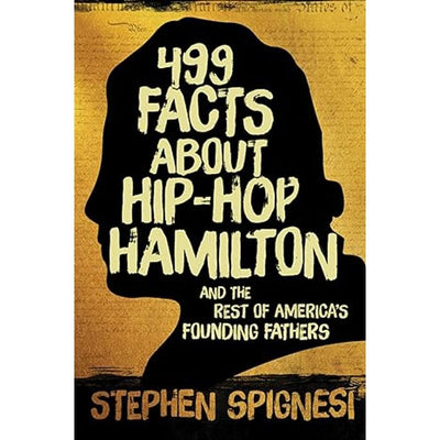499 Facts about Hip-Hop Hamilton and the Rest of America's Founding Fathers Book Cover