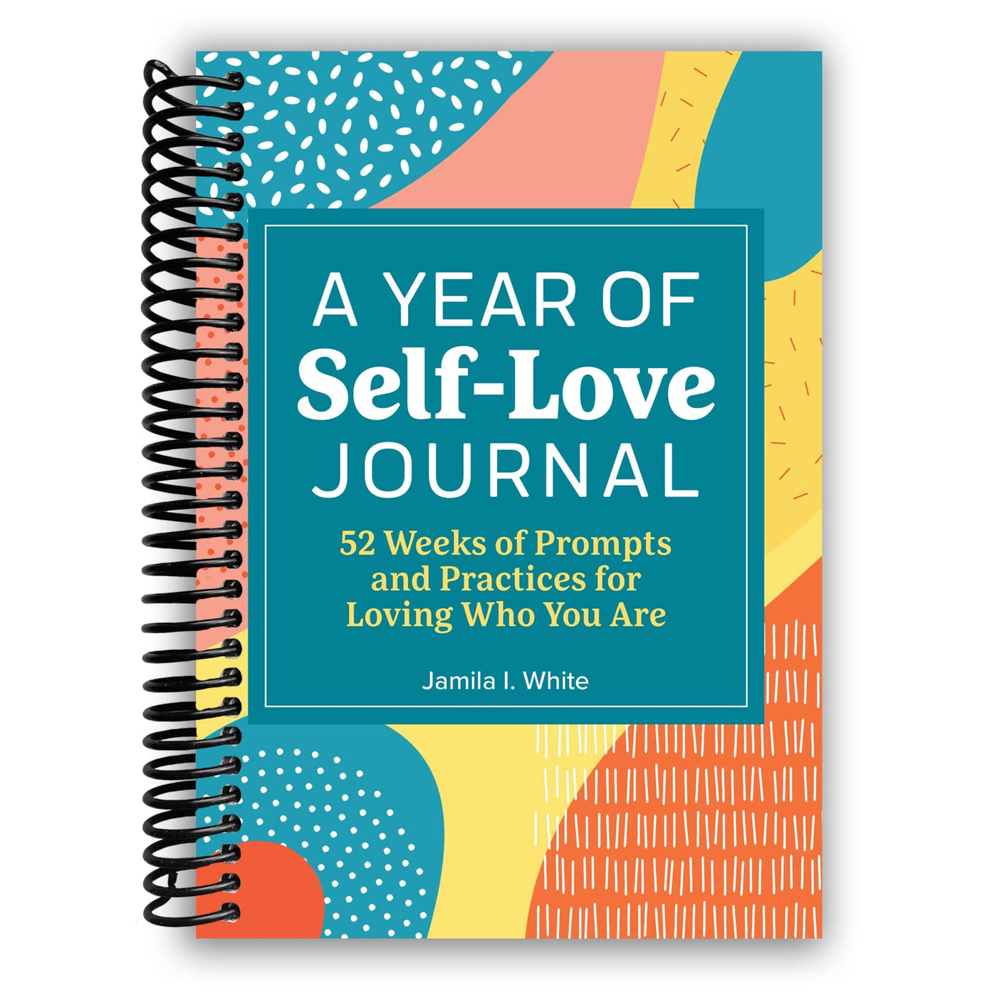 A Year of Self-Love Journal: 52 Weeks of Prompts and Practices for Loving Who You Are (Spiral Bound)