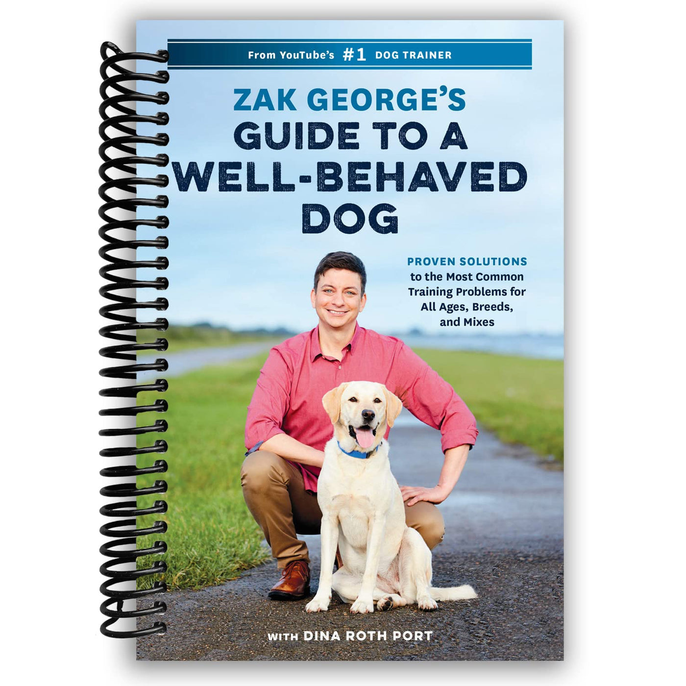 Zak George's Guide to a Well-Behaved Dog: Proven Solutions to the Most Common Training Problems (Spiral Bound)