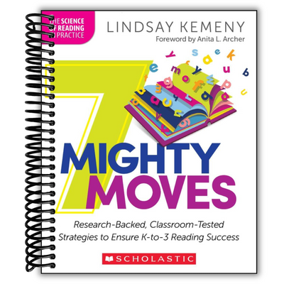 Front Cover of 7 Mighty Moves: Research-Backed, Classroom-Tested Strategies to Ensure K-to-3 Reading Success (The Science of Reading in Practice)