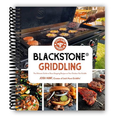 Blackstone Griddling: The Ultimate Guide to Show-Stopping Recipes on Your Outdoor Gas Griddle (Spiral Bound)