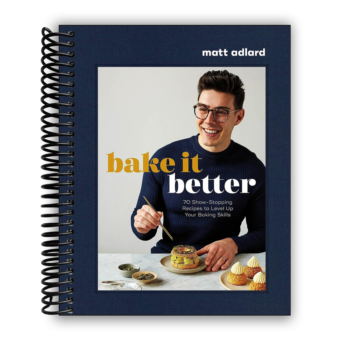 Bake It Better: 70 Show-Stopping Recipes to Level Up Your Baking Skills(Spiral Bound)