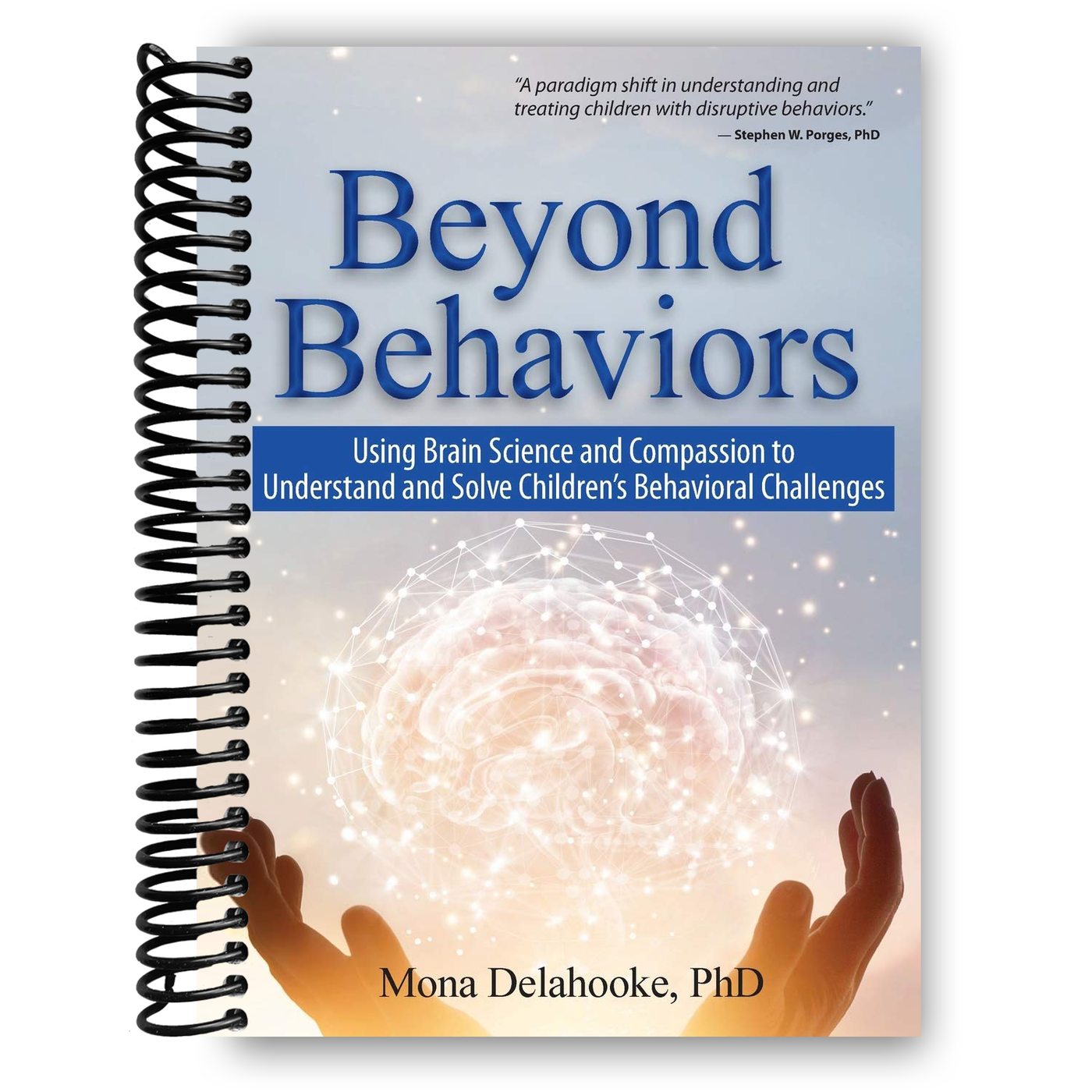 Beyond Behaviors: Using Brain Science and Compassion to Understand and Solve Children's Behavioral Challenges (Spiral Bound)