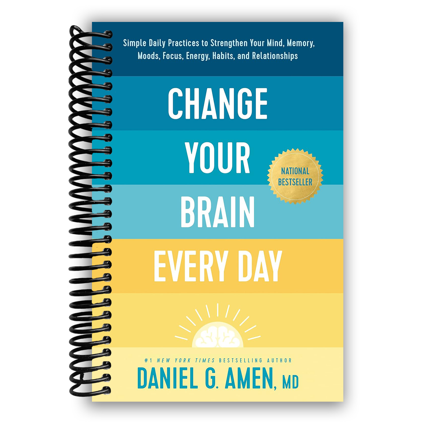 Change Your Brain Every Day: Simple Daily Practices to Strengthen Your Mind,  Memory, Moods, Focus, Energy, Habits, and Relationships [Spiral-bound]  Daniel G. Amen, MD by MD Daniel G. Amen