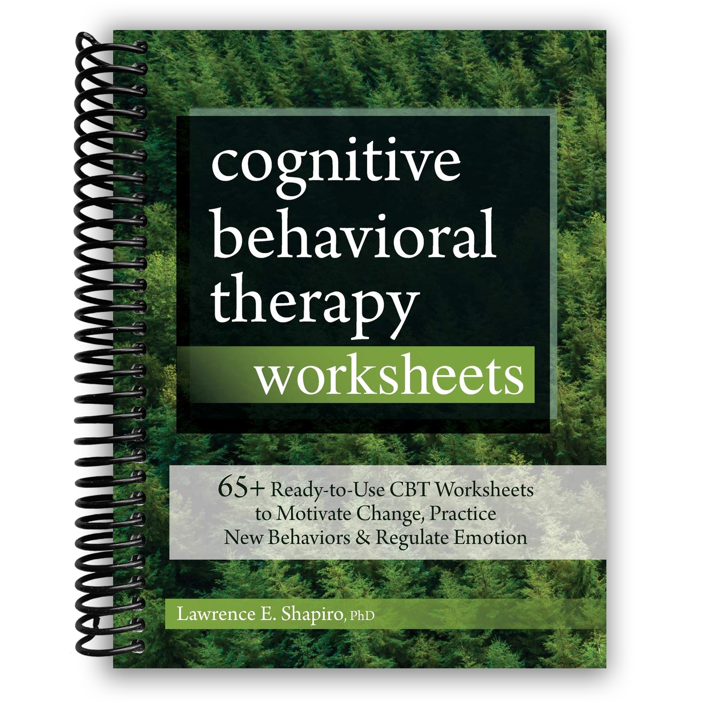 Cognitive Behavioral Therapy Worksheets: 65+ Ready-to-Use CBT Worksheets to Motivate Change, Practice New Behaviors & Regulate Emotion(Spiral Bound)