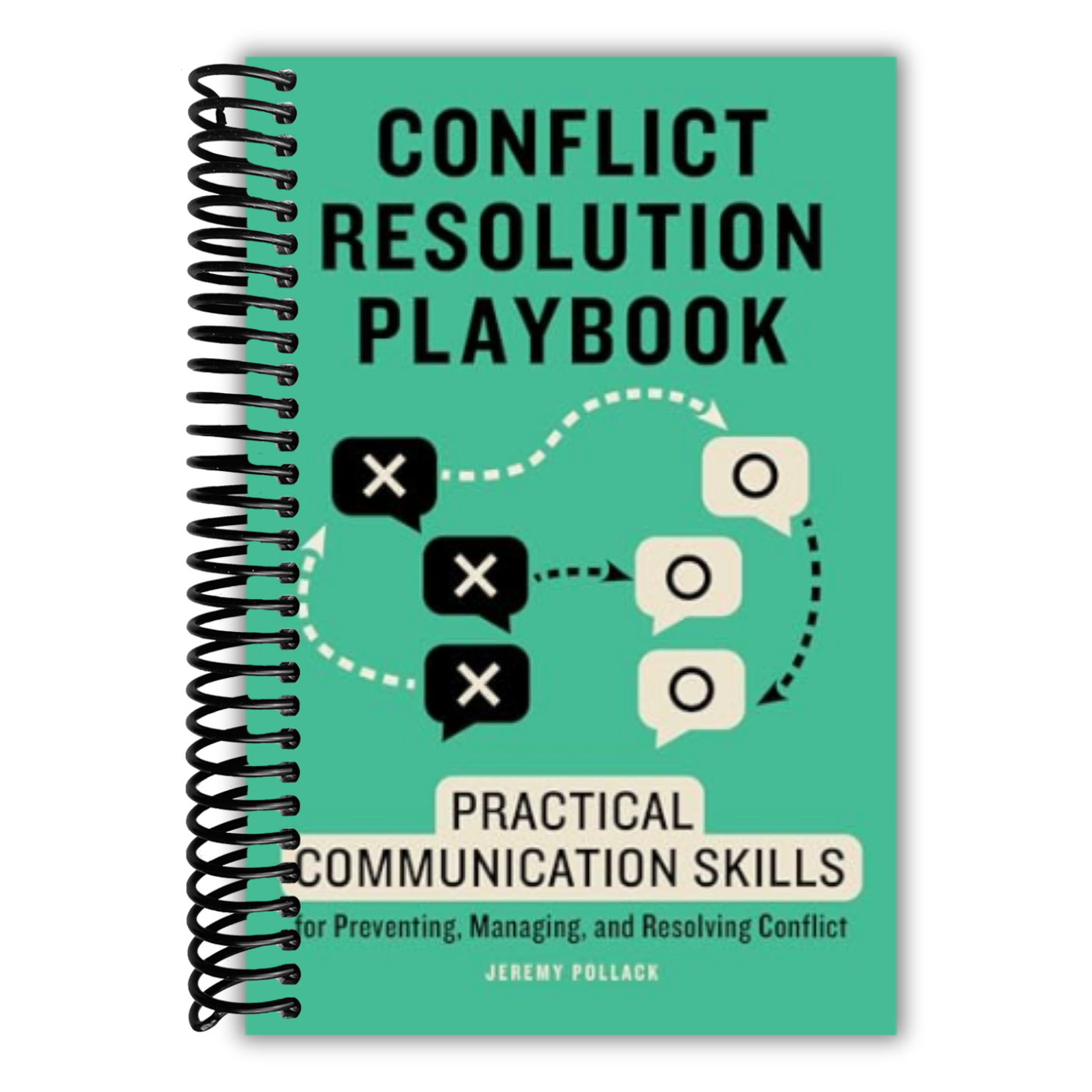 Conflict Resolution Playbook: Practical Communication Skills for Preventing, Managing, and Resolving Conflict