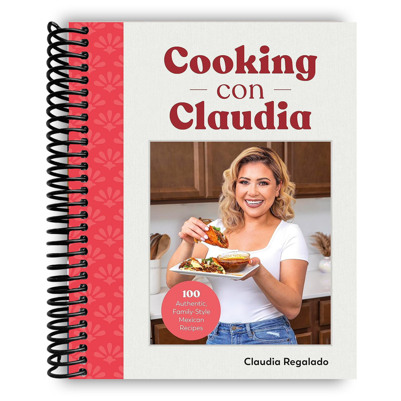Cooking con Claudia: 100 Authentic, Family-Style Mexican Recipes (Spiral Bound)