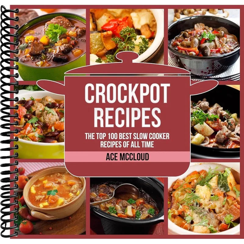 Crockpot Recipes: The Top 100 Best Slow Cooker Recipes Of All Time (Crockpot Slow Cooker Cookbook Recipes Meal)