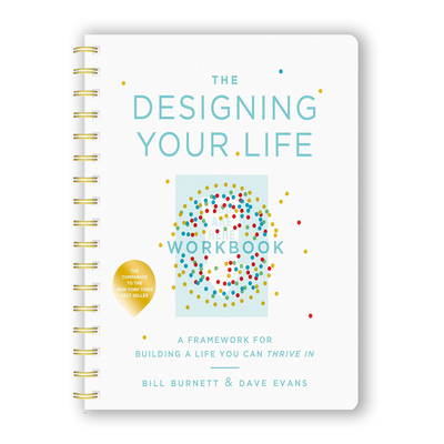The Designing Your Life Workbook: A Framework for Building a Life You Can Thrive In ( Spiral Bound)