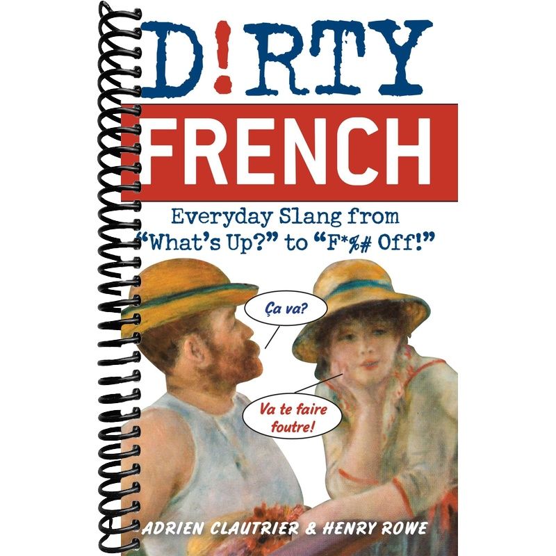 Dirty French: Everyday Slang from (Dirty Everyday Slang) front cover