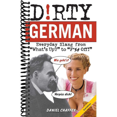 Dirty German: Second Edition: Everyday Slang from "What's Up?" to "F*%# Off!" front cover