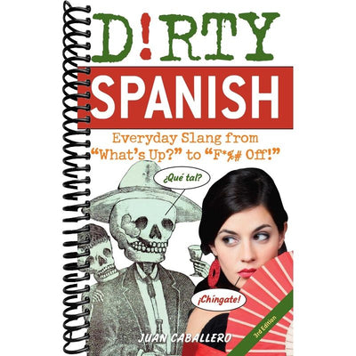 Dirty Spanish: Third Edition: Everyday Slang from "What's Up?" to "F*%# Off!" front cover