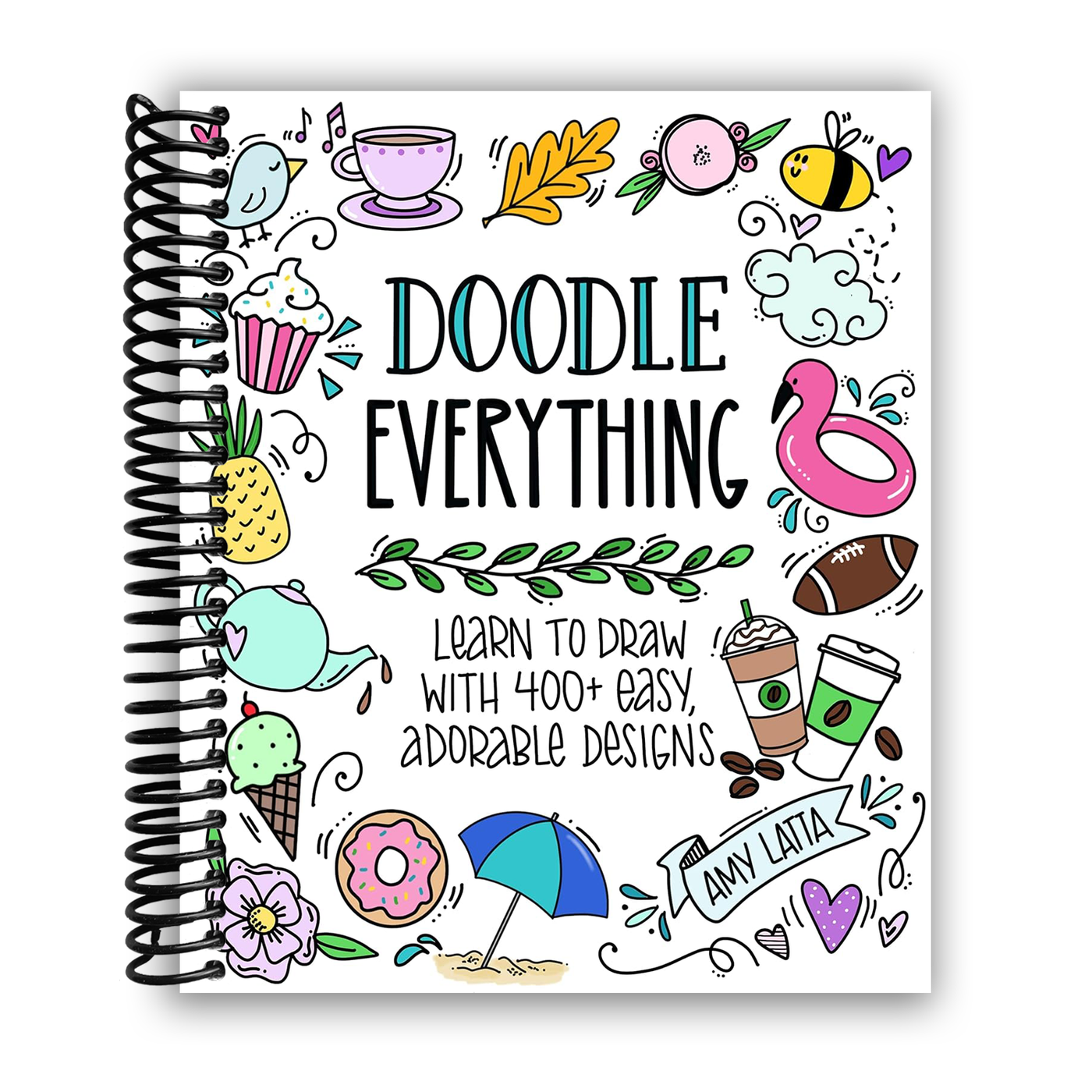 Doodle Everything!: Learn to Draw with 400+ Easy, Adorable Designs (Spiral Bound)