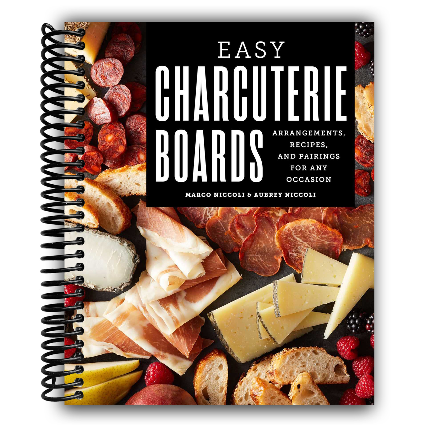 Easy Charcuterie Boards: Arrangements, Recipes, and Pairings for Any Occasion (Spiral Bound)