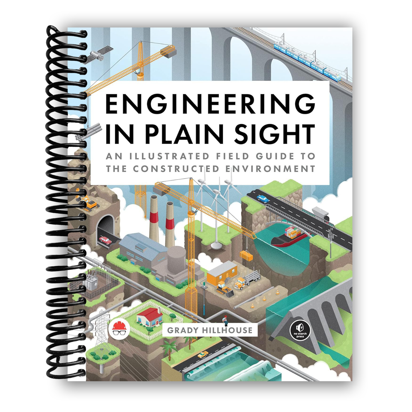 Engineering in Plain Sight: An Illustrated Field Guide to the Constructed Environment(Spiral Bound)