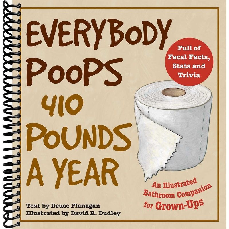 Everybody Poops 410 Pounds a Year: An Illustrated Bathroom Companion for Grown-Ups (Illustrated Bathroom Books) front cover