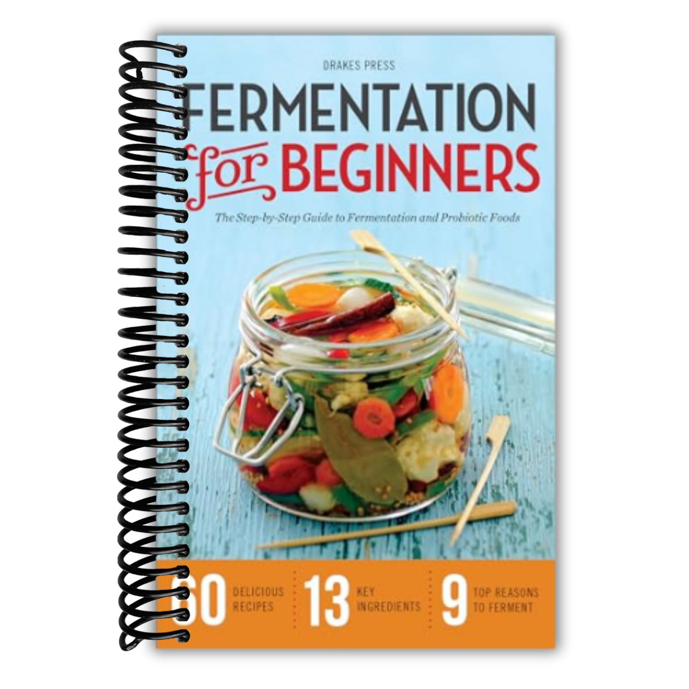 Fermentation for Beginners: The Step-by-Step Guide to Fermentation and Probiotic Foods