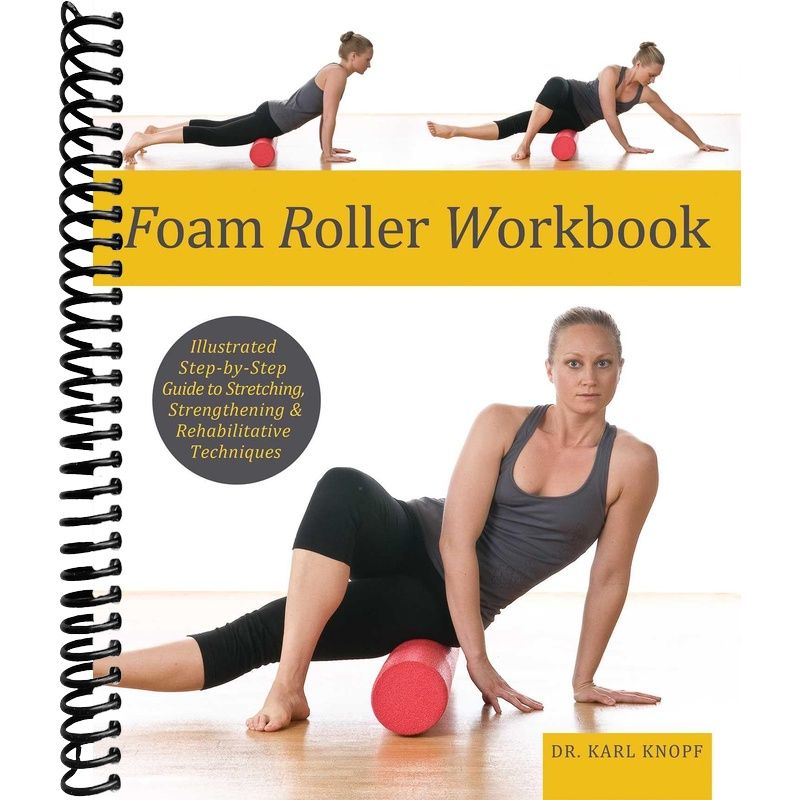 Foam Roller Workbook: Illustrated Step-by-Step Guide to Stretching, Strengthening and Rehabilitative Techniques front cover