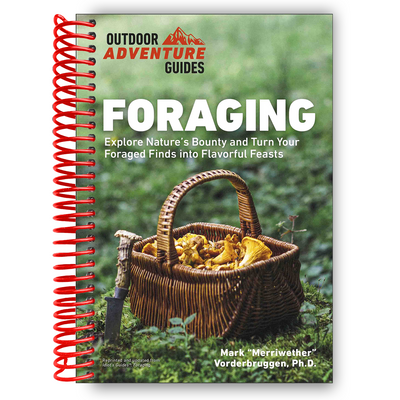 Foraging: Explore Nature's Bounty and Turn Your Foraged Finds Into Flavorful Feasts (Spiral Bound)