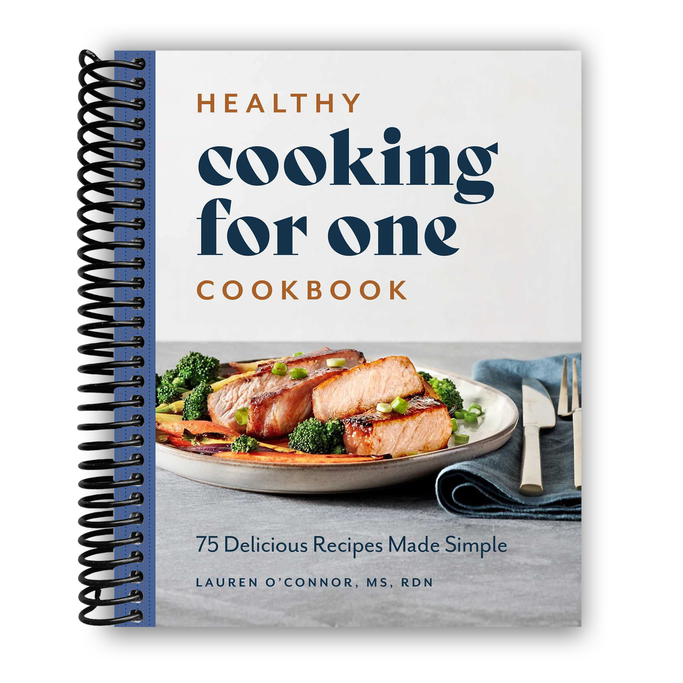 Healthy Cooking for One Cookbook: 75 Delicious Recipes Made Simple (Spiral Bound)