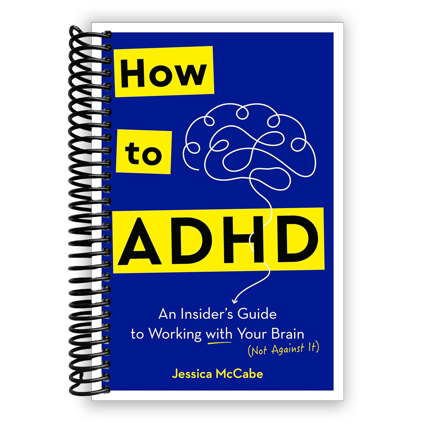 How to ADHD: An Insider's Guide to Working with Your Brain (Spiral Bound)