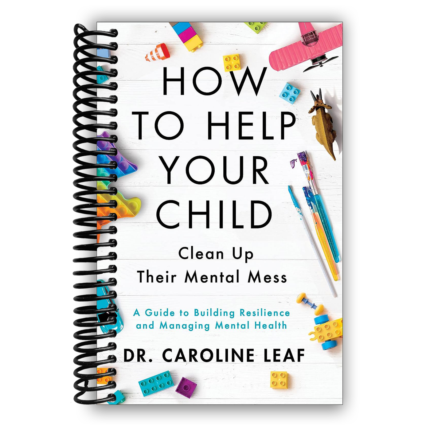 How to Help Your Child Clean Up Their Mental Mess ‚Äì A Guide to Building Resilience and Managing Mental Health (Spiral Bound)