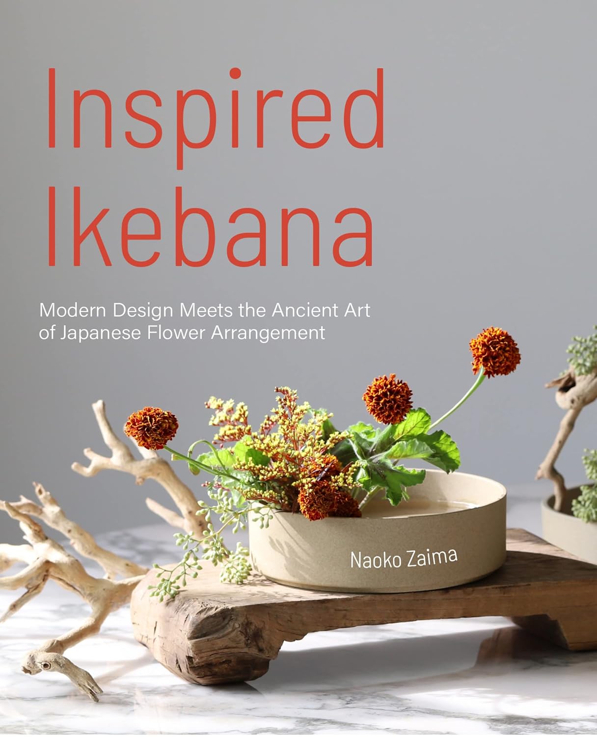 Inspired Ikebana: Modern Design Meets the Ancient Art of Japanese Flower Arrangement (HARDCOVER)