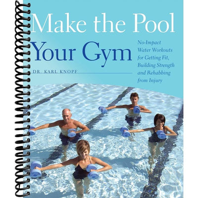 Make the Pool Your Gym: No-Impact Water Workouts for Getting Fit, Building Strength and Rehabbing from Injury front cover