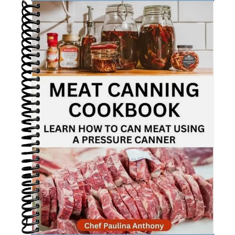 Meat Canning Cookbook Using Pressure Canning Method: Learn How To Preserve Meat Using A Meat Canning Pressure Cooker (Home Canning Cookbooks #3)