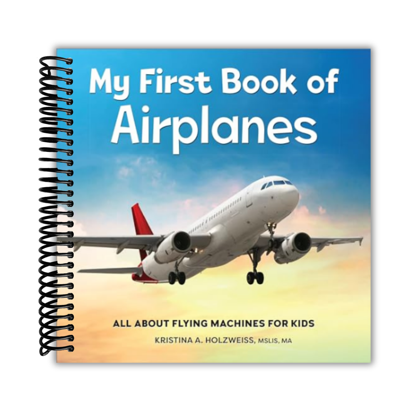 My First Book of Airplanes: All About Flying Machines for Kids