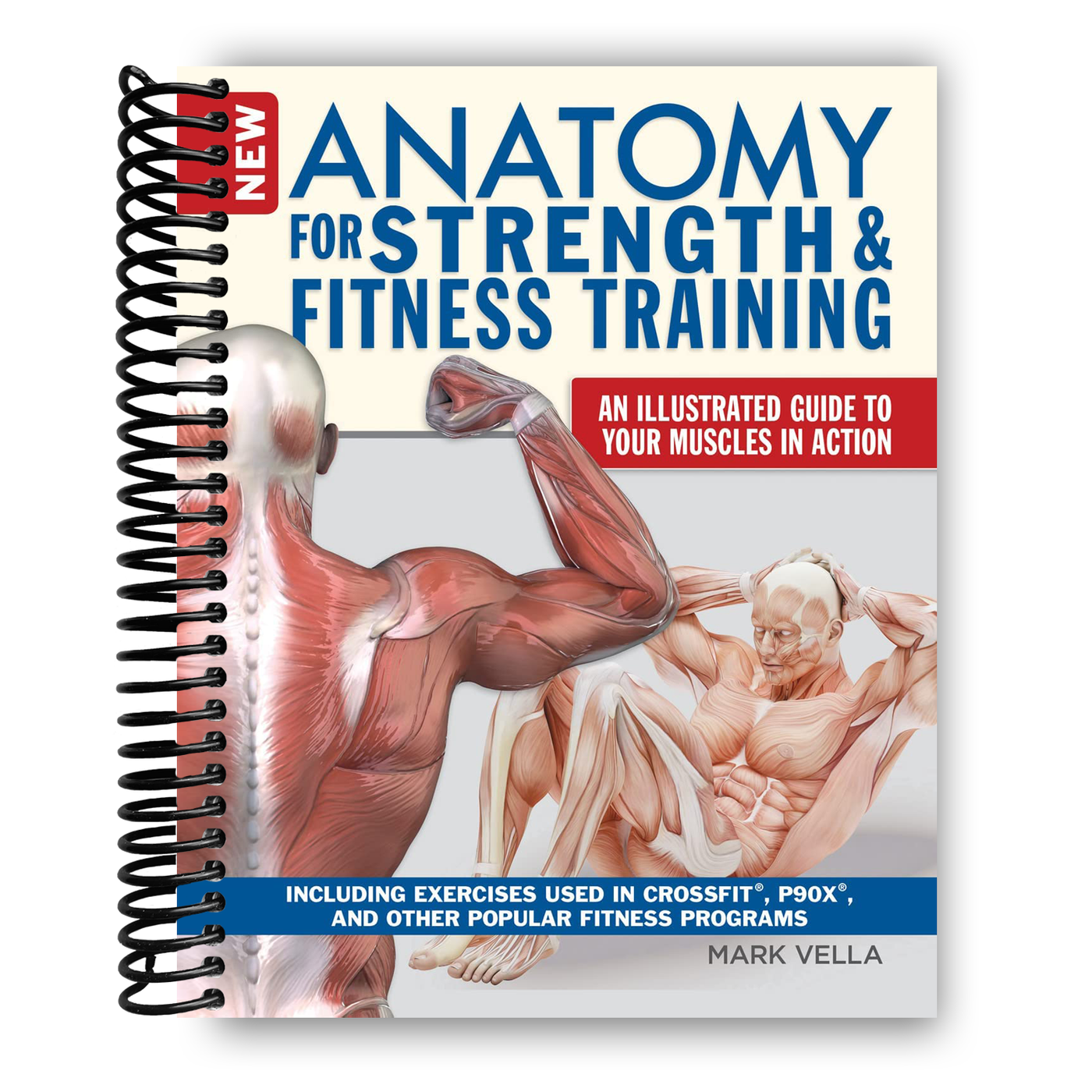 New Anatomy for Strength & Fitness Training: An Illustrated Guide to Your Muscles in Action Including Exercises Used in CrossFit (R), P90X (R), and Other Popular Fitness Programs (IMM Lifestyle Books) (Spiral-bound)
